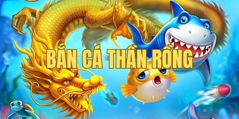 Bắn cá rồng đổi thưởng hiệu quả