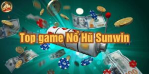 Top 10 nổ hũ Sunwin